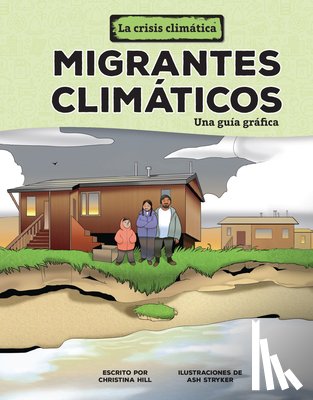 Hill, Christina - Migrantes Climáticos (Climate Migrants): Una Guía Gráfica (a Graphic Guide)