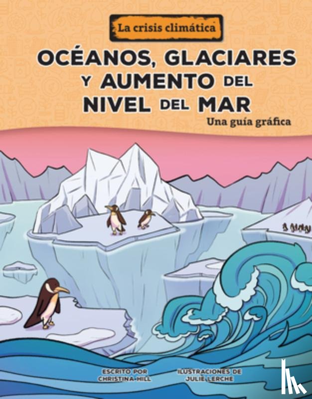 Hill, Christina - Océanos, Glaciares Y Aumento del Nivel del Mar (Oceans, Glaciers, and Rising Sea Levels): Una Guía Gráfica (a Graphic Guide)