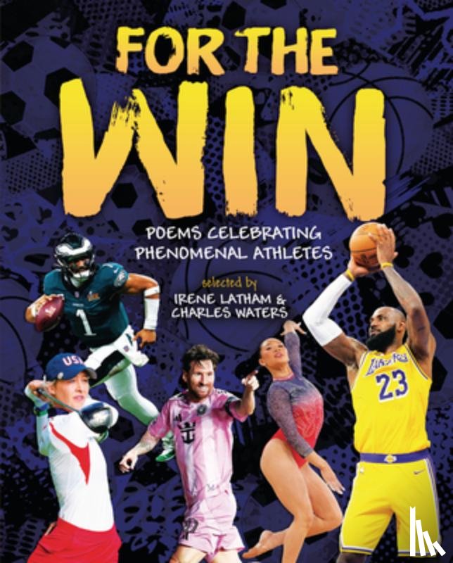 Latham, Irene - For the Win: Poems Celebrating Phenomenal Athletes