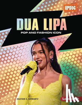 Schwartz, Heather E. - Dua Lipa: Pop and Fashion Icon