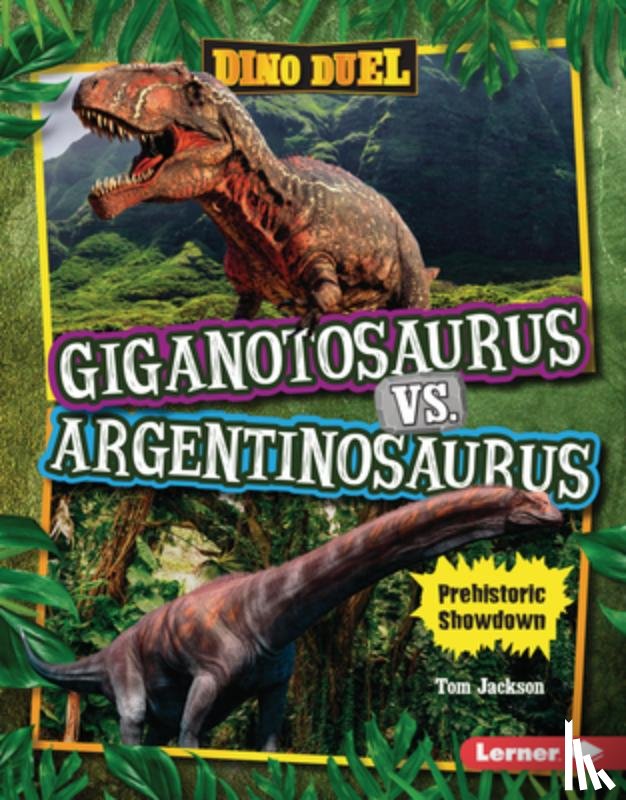 Jackson, Tom - Giganotosaurus vs. Argentinosaurus: Prehistoric Showdown