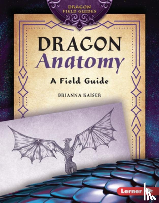 Kaiser, Brianna - Dragon Anatomy: A Field Guide