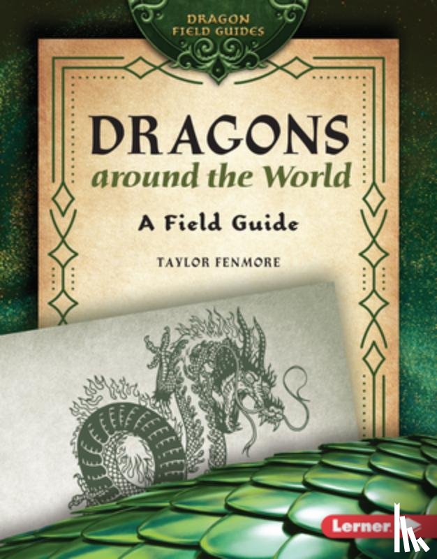 Fenmore, Taylor - Dragons Around the World: A Field Guide