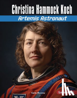 Mooney, Carla - Christina Hammock Koch: Artemis Astronaut