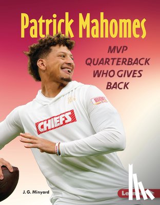 Minyard, J. G. - Patrick Mahomes: MVP Quarterback Who Gives Back