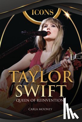 Mooney, Carla - Taylor Swift: Queen of Reinvention