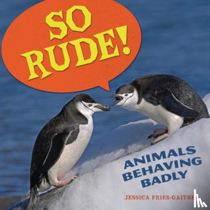 Fries-Gaither, Jessica - So Rude!: Animals Behaving Badly
