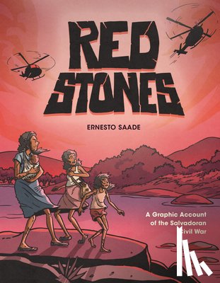 Saade, Ernesto - Red Stones: A Graphic Account of the Salvadoran Civil War