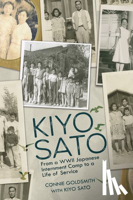 Goldsmith, Connie - Kiyo Sato: From a WWII Japanese Internment Camp to a Life of Service
