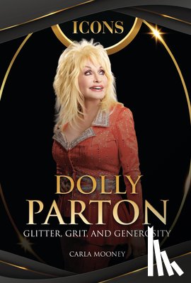 Mooney, Carla - Dolly Parton: Glitter, Grit, and Generosity