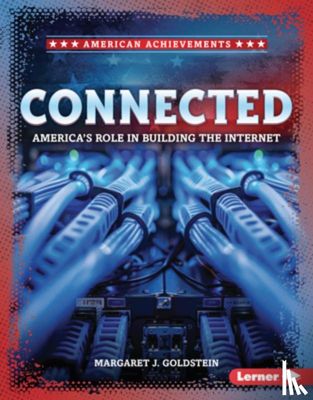 Goldstein, Margaret J. - Connected: America's Role in Building the Internet