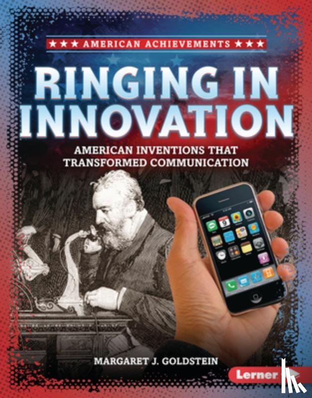 Goldstein, Margaret J. - Ringing in Innovation: American Inventions That Transformed Communication