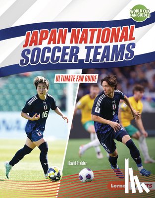 Stabler, David - Japan National Soccer Teams: Ultimate Fan Guide