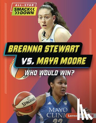 Barth, Kelley - Breanna Stewart vs. Maya Moore: Who Would Win?