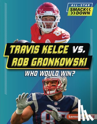 Barth, Kelley - Travis Kelce vs. Rob Gronkowski: Who Would Win?