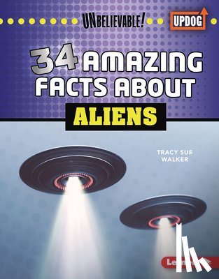 Walker, Tracy Sue - 34 Amazing Facts about Aliens