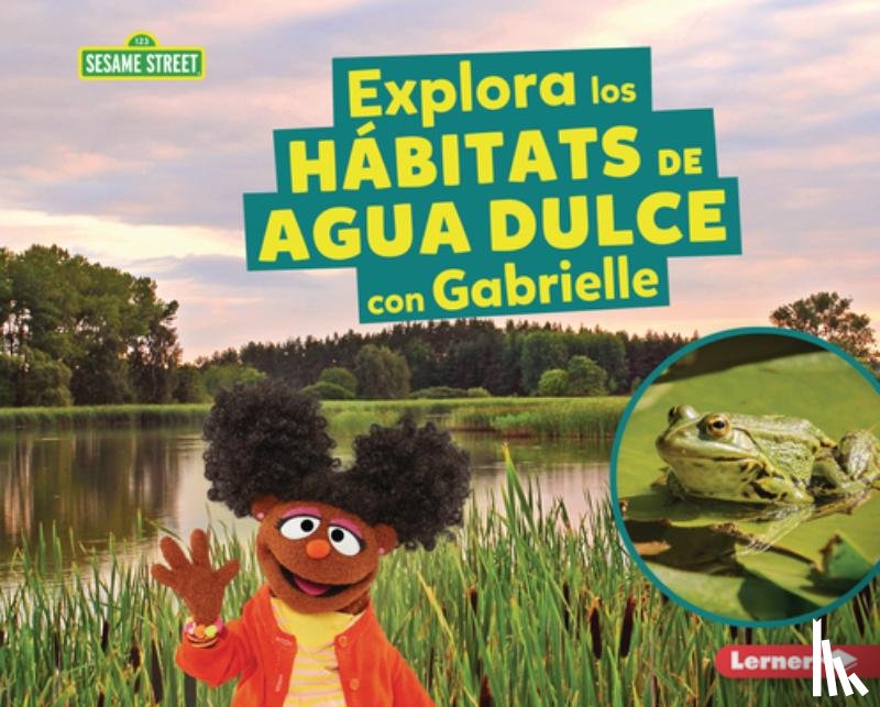 Reed, Charlotte - Explora Los Hábitats de Agua Dulce Con Gabrielle (Explore Freshwater Habitats with Gabrielle)