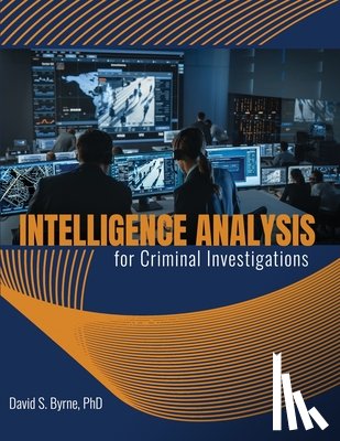 Byrne, D. S. - Intelligence Analysis for Criminal Investigations