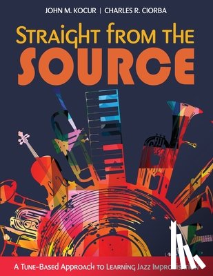 Kocur-Ciorba - Straight from the Source: A Tune-Based Approach to Learning Jazz Improvisation