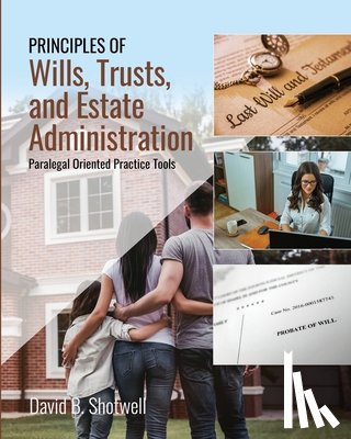 Shotwell - Principles of Wills, Trusts, and Estate Administration: Paralegal Oriented Practice Tools: Paralegal Oriented Practice Tools