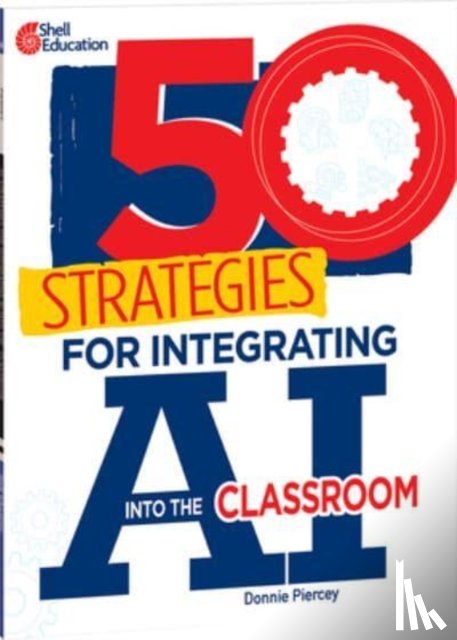 Piercey, Donnie - 50 Strategies for Integrating AI Into the Classroom