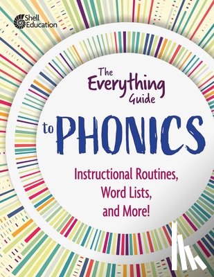 Shell Education - The Everything Guide to Phonics: Instructional Routines, Words Lists, and More