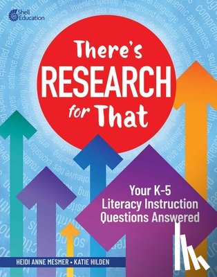 Mesmer, Heidi Anne - There's Research for That: Your K-5 Literacy Instruction Questions Answered