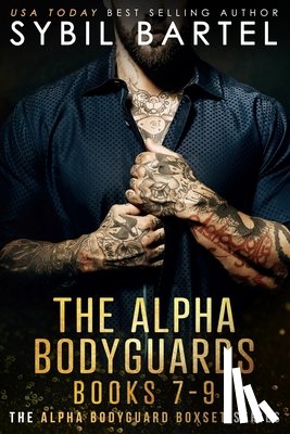 Bartel, Sybil - The Alpha Bodyguards Books 7-9