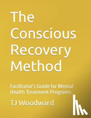 Woodward, Tj - The Conscious Recovery Method: For Mental Health