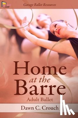 Crouch, Dawn C - Home at the Barre