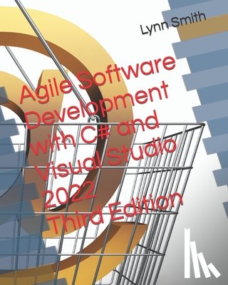 Smith, Lynn - Agile Software Development with C# and Visual Studio 2022 Third Edition