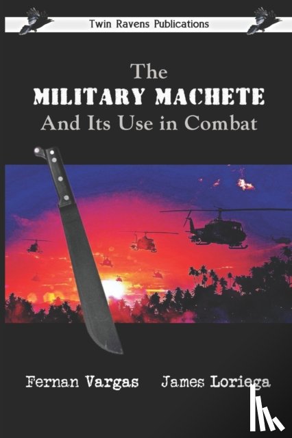 Loriega, James, Vargas, Fernan - The Military Machete and Its Use in Combat