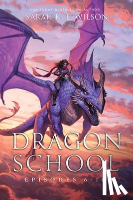 Wilson, Sarah K. L. - Dragon School: Episodes 6-10