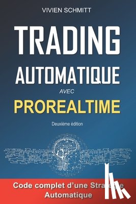 Schmitt, Vivien - Trading Automatique avec Prorealtime: Obtenir et conserver un avantage sur le marché