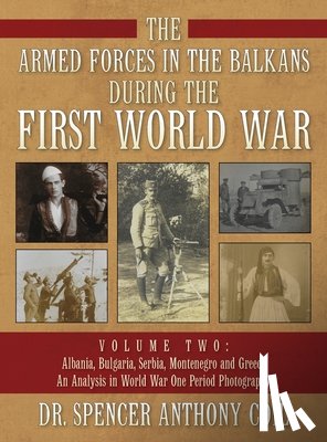 Coil, Spencer Anthony - The Armed Forces in the Balkans During the First World War Volume Two