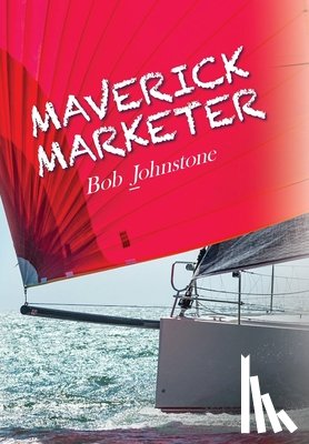 Johnstone, Bob - Maverick Marketer: Time to Get Creative