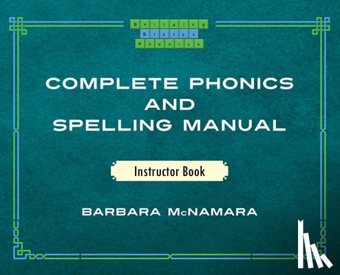 McNamara, Barbara - Complete Phonics and Spelling Manual Instructor Book: Phonics Rules and Spelling Patterns