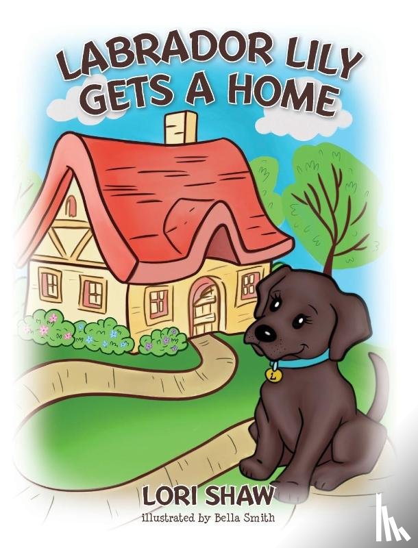 Shaw, Lori - Shaw, L: Labrador Lily Gets A Home