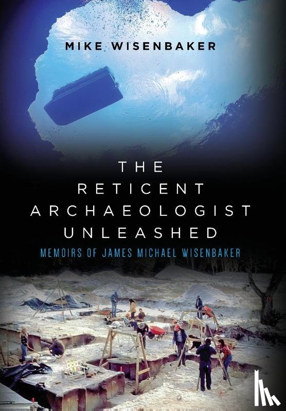 Wisenbaker, Mike - Wisenbaker, M: Reticent Archaeologist Unleashed