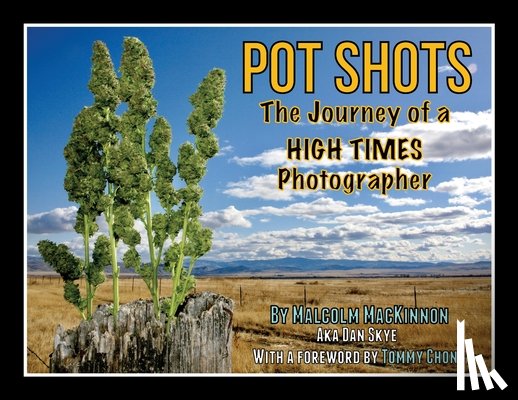 MacKinnon, Malcolm - Pot Shots The Journey of a HIGH TIMES Photographer