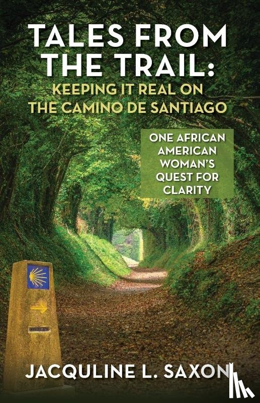 Saxon, Jacquline L. - Tales from the Trail - Keeping it Real on the Camino de Santiago