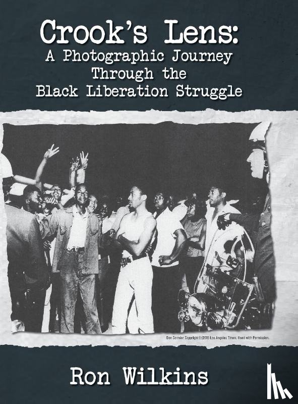 Wilkins, Ron - Crook's Lens; A Photographic Journey Through the Black Liberation Struggle
