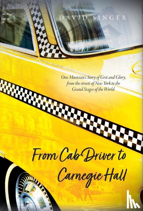 Singer, David - Singer, D: From Cab Driver to Carnegie Hall