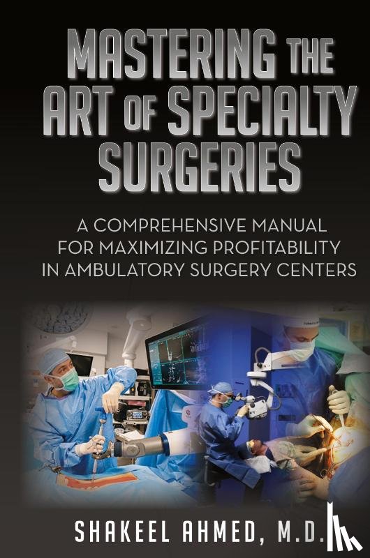 Ahmed M. D., Shakeel - Mastering the Art of Specialty Surgeries