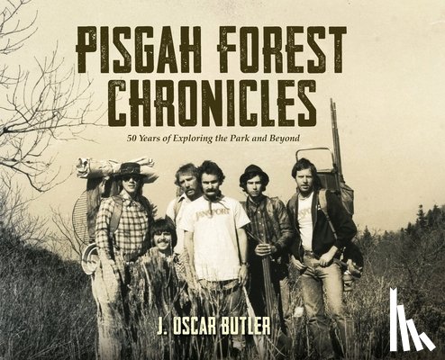 Butler, J. Oscar - Pisgah Forest Chronicles: 50 Years of Exploring the Park and Beyond