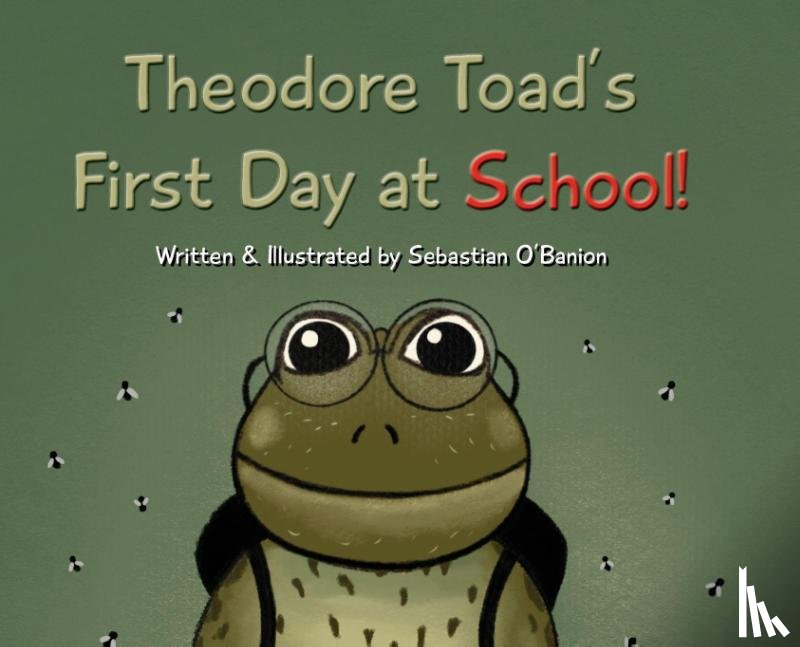 O'Banion, Sebastian - O'Banion, S: Theodore Toad's First Day at School!