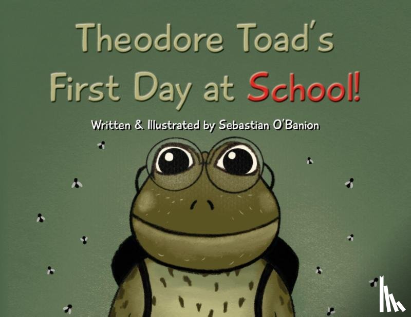 O'Banion, Sebastian - O'Banion, S: Theodore Toad's First Day at School!