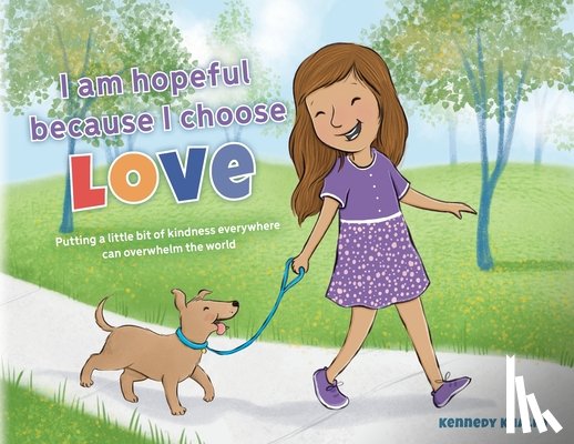 Khalili, Kennedy - I am hopeful because I choose love: Putting a Little Bit of Kindness Everywhere Can Overwhelm The World