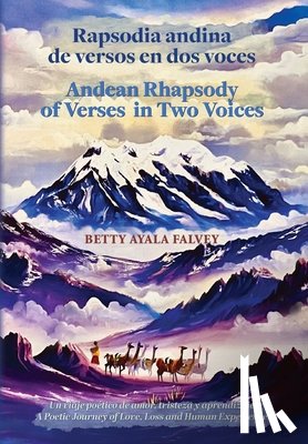 Falvey, Betty Ayala - Rapsodia andina de versos en dos voces. Andean Rhapsody of Verses in Two Voices: Un viaje poético de amor, tristeza y aprendizaje. A Poetic Journey of