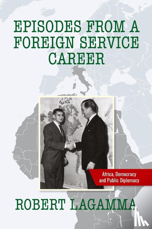 Lagamma, Robert - Episodes from a Foreign Service Career